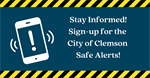 Stay Informed! Sign up for City of Clemson Safe Alerts!